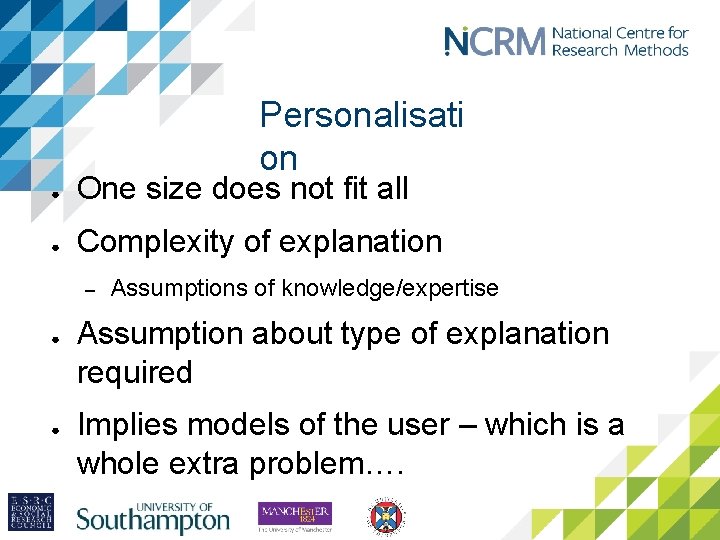 Personalisati on ● One size does not fit all ● Complexity of explanation –