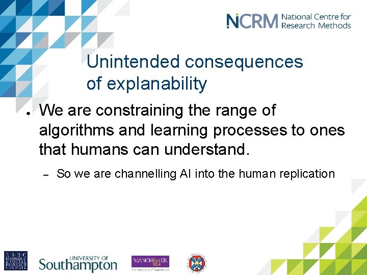 Unintended consequences of explanability ● We are constraining the range of algorithms and learning