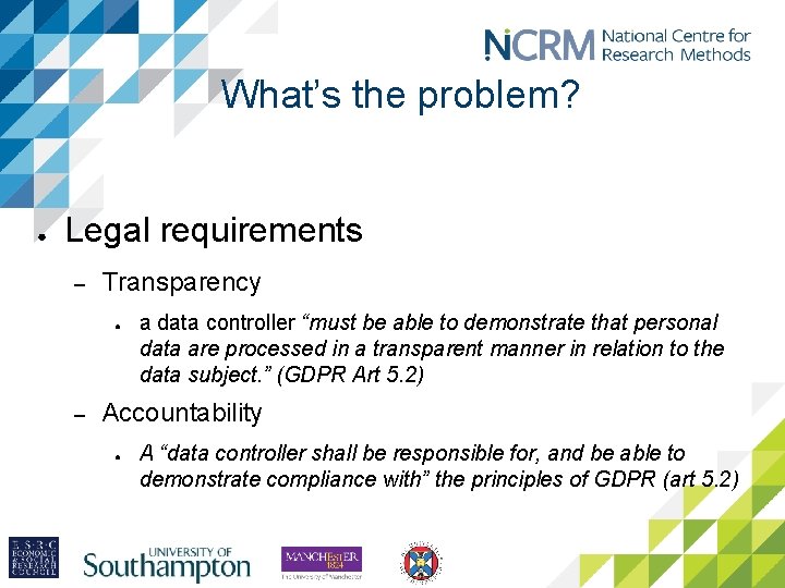 What’s the problem? ● Legal requirements – Transparency ● – a data controller “must