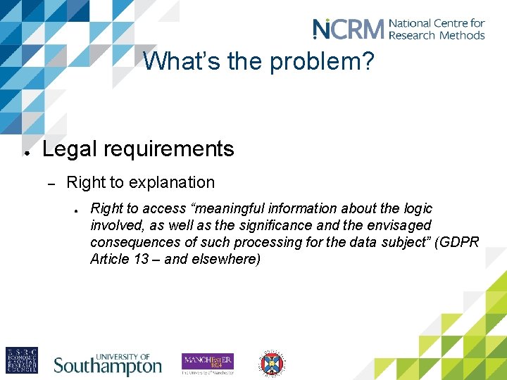 What’s the problem? ● Legal requirements – Right to explanation ● Right to access