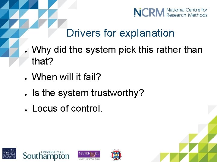 Drivers for explanation ● Why did the system pick this rather than that? ●