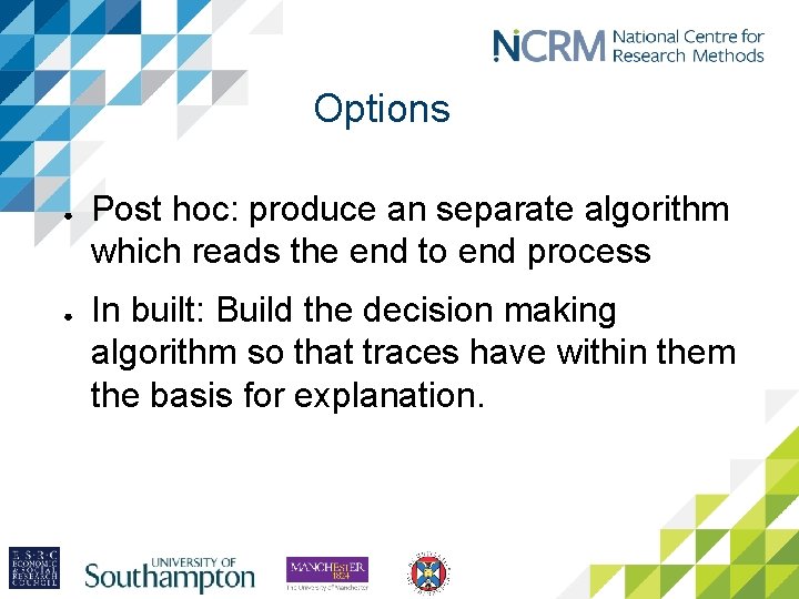 Options ● ● Post hoc: produce an separate algorithm which reads the end to