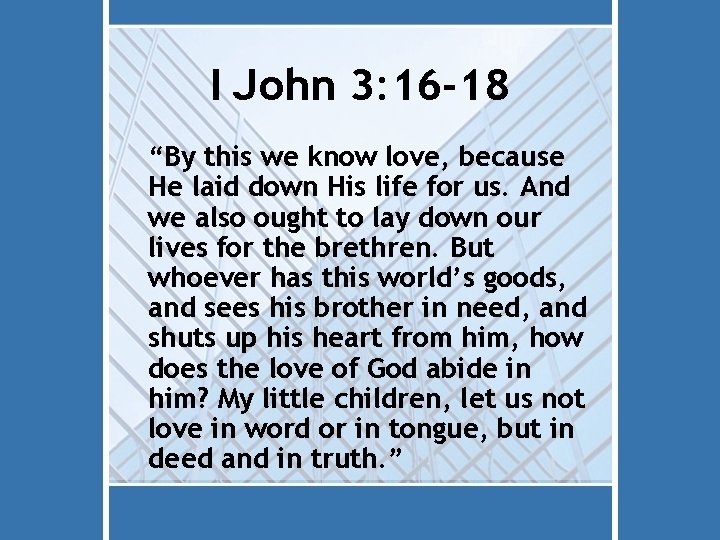 I John 3: 16 -18 “By this we know love, because He laid down I John 3: 16 -18 “By this we know love, because He laid down