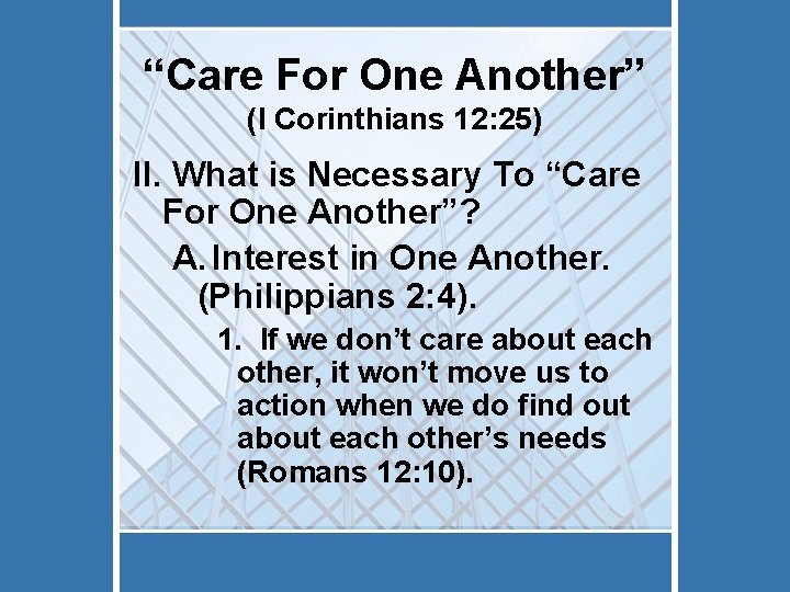 “Care For One Another” (I Corinthians 12: 25) II. What is Necessary To “Care