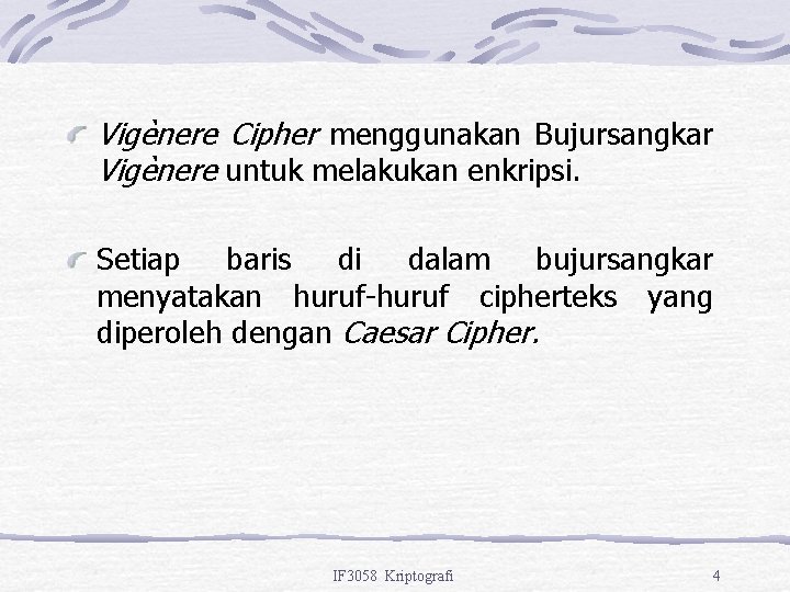 Vigènere Cipher menggunakan Bujursangkar Vigènere untuk melakukan enkripsi. Setiap baris di dalam bujursangkar menyatakan