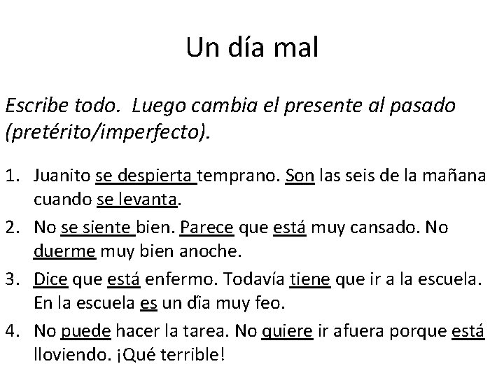 Un día mal Escribe todo. Luego cambia el presente al pasado (pretérito/imperfecto). 1. Juanito