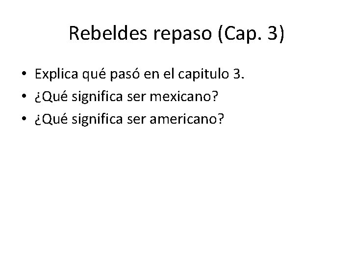 Rebeldes repaso (Cap. 3) • Explica que paso en el capitulo 3. • ¿Que