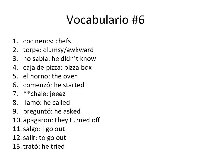 Vocabulario #6 1. cocineros: chefs 2. torpe: clumsy/awkward 3. no sabía: he didn’t know