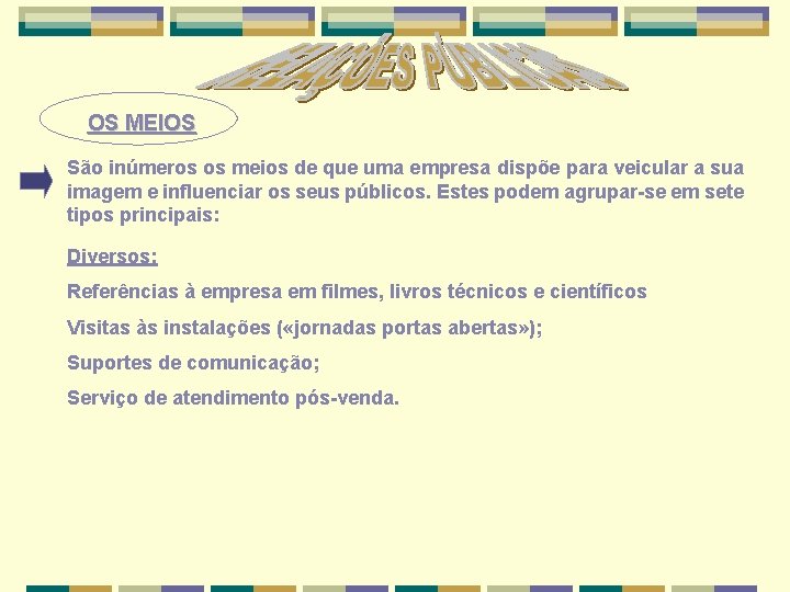 OS MEIOS São inúmeros os meios de que uma empresa dispõe para veicular a