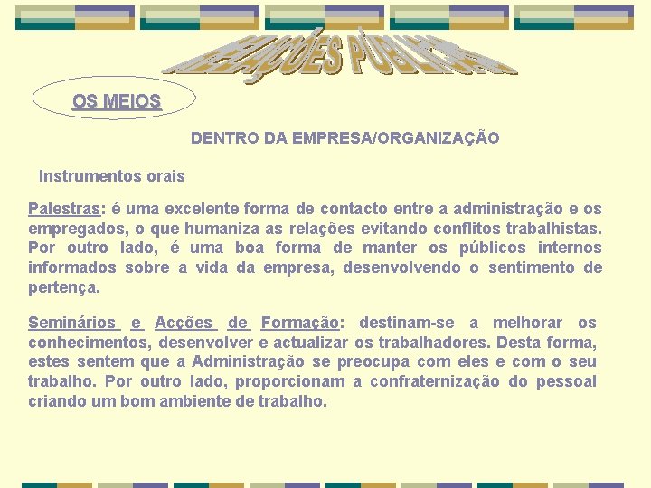 OS MEIOS DENTRO DA EMPRESA/ORGANIZAÇÃO Instrumentos orais Palestras: é uma excelente forma de contacto