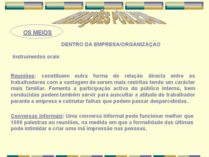 OS MEIOS DENTRO DA EMPRESA/ORGANIZAÇÃO Instrumentos orais Reuniões: constituem outra forma de relação directa