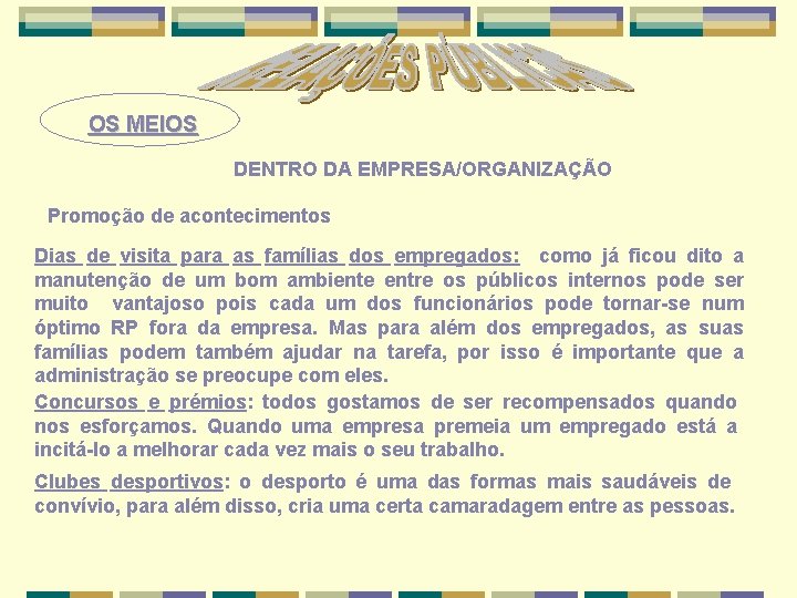 OS MEIOS DENTRO DA EMPRESA/ORGANIZAÇÃO Promoção de acontecimentos Dias de visita para as famílias