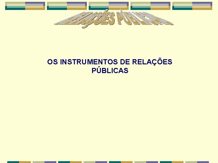 OS INSTRUMENTOS DE RELAÇÕES PÚBLICAS 
