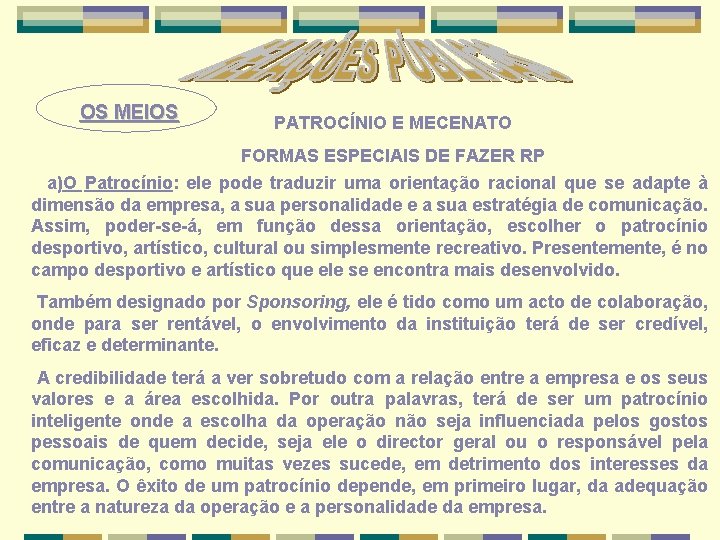 OS MEIOS PATROCÍNIO E MECENATO FORMAS ESPECIAIS DE FAZER RP a)O Patrocínio: ele pode