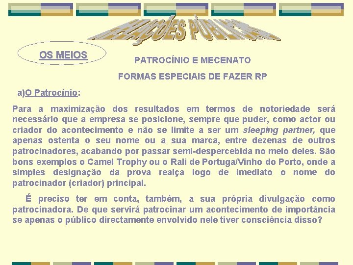 OS MEIOS PATROCÍNIO E MECENATO FORMAS ESPECIAIS DE FAZER RP a)O Patrocínio: Para a