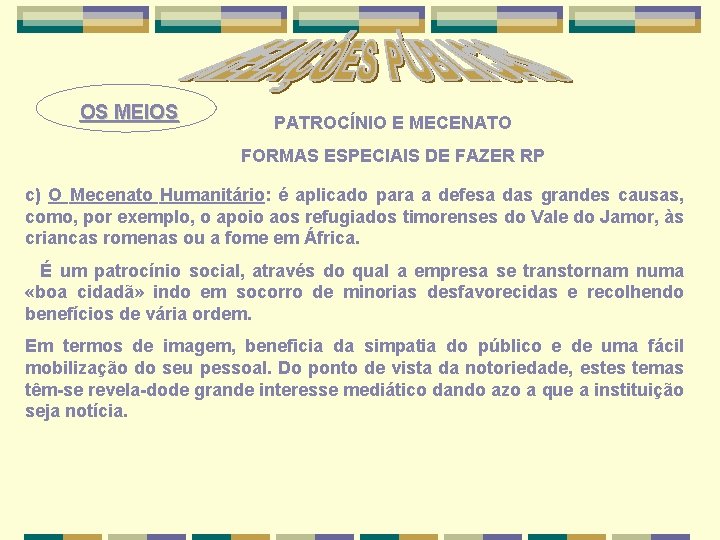 OS MEIOS PATROCÍNIO E MECENATO FORMAS ESPECIAIS DE FAZER RP c) O Mecenato Humanitário: