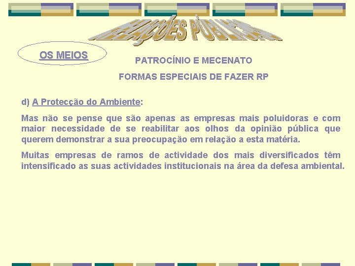 OS MEIOS PATROCÍNIO E MECENATO FORMAS ESPECIAIS DE FAZER RP d) A Protecção do