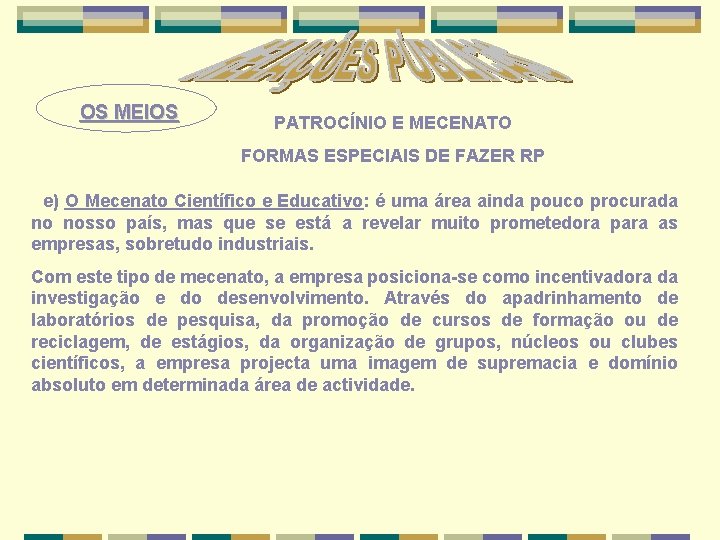 OS MEIOS PATROCÍNIO E MECENATO FORMAS ESPECIAIS DE FAZER RP e) O Mecenato Científico