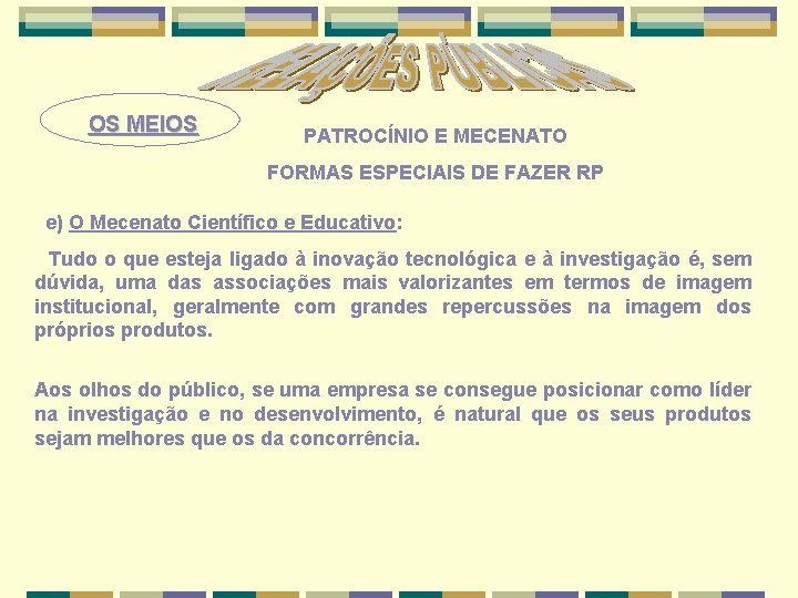 OS MEIOS PATROCÍNIO E MECENATO FORMAS ESPECIAIS DE FAZER RP e) O Mecenato Científico