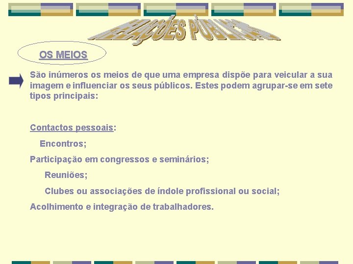 OS MEIOS São inúmeros os meios de que uma empresa dispõe para veicular a