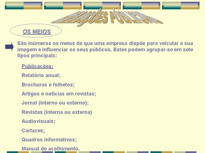 OS MEIOS São inúmeros os meios de que uma empresa dispõe para veicular a