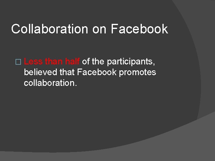 Collaboration on Facebook � Less than half of the participants, believed that Facebook promotes