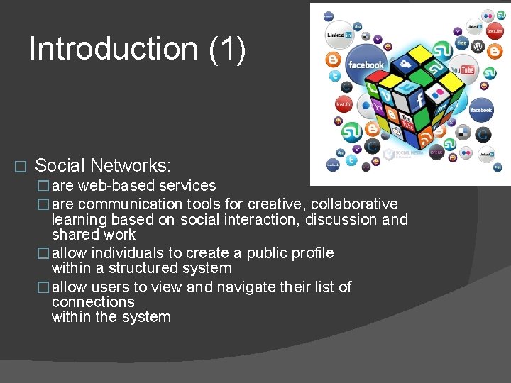 Introduction (1) � Social Networks: � are web-based services � are communication tools for