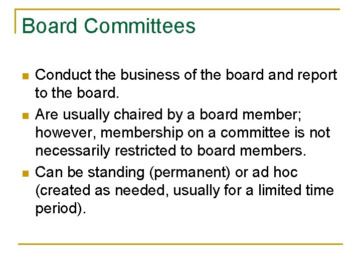 Board Committees n n n Conduct the business of the board and report to