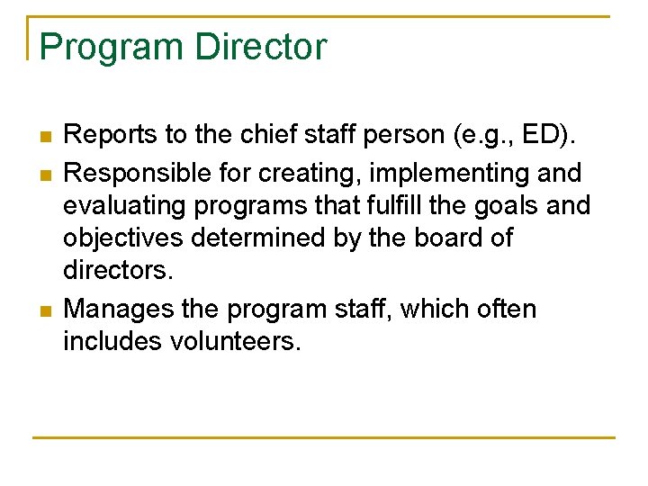 Program Director n n n Reports to the chief staff person (e. g. ,