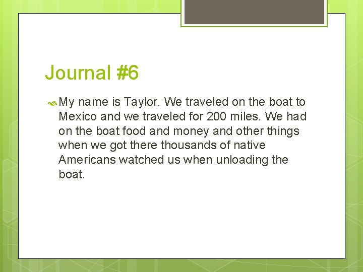 Journal #6 My name is Taylor. We traveled on the boat to Mexico and