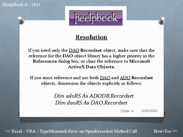 Heelp. Book © - 2011 Resolution If you need only the DAO Recordset object,