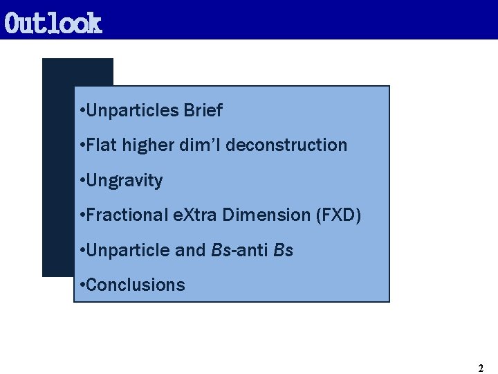 Outlook • Unparticles Brief • Flat higher dim’l deconstruction • Ungravity • Fractional e.