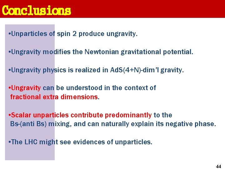 Conclusions • Unparticles of spin 2 produce ungravity. • Ungravity modifies the Newtonian gravitational