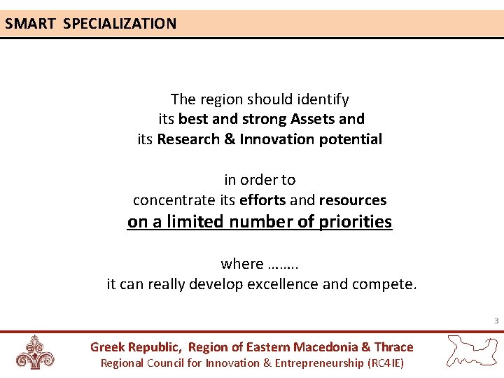 SMART SPECIALIZATION The region should identify its best and strong Assets and its Research