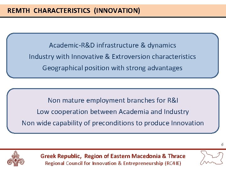 REMTH CHARACTERISTICS (INNOVATION) Academic-R&D infrastructure & dynamics Industry with Innovative & Extroversion characteristics Geographical