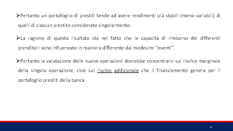 ØPertanto un portafoglio di prestiti tende ad avere rendimenti più stabili (meno variabili) di