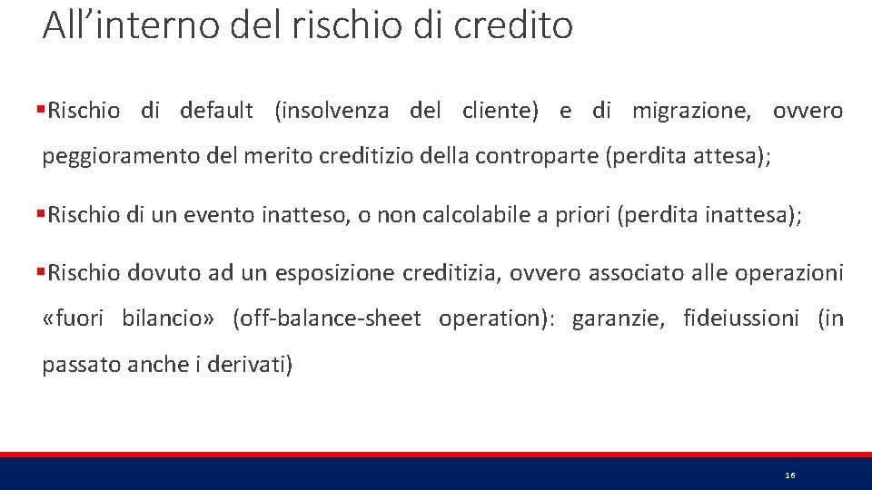 All’interno del rischio di credito §Rischio di default (insolvenza del cliente) e di migrazione,