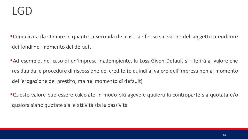 LGD §Complicata da stimare in quanto, a seconda dei casi, si riferisce al valore