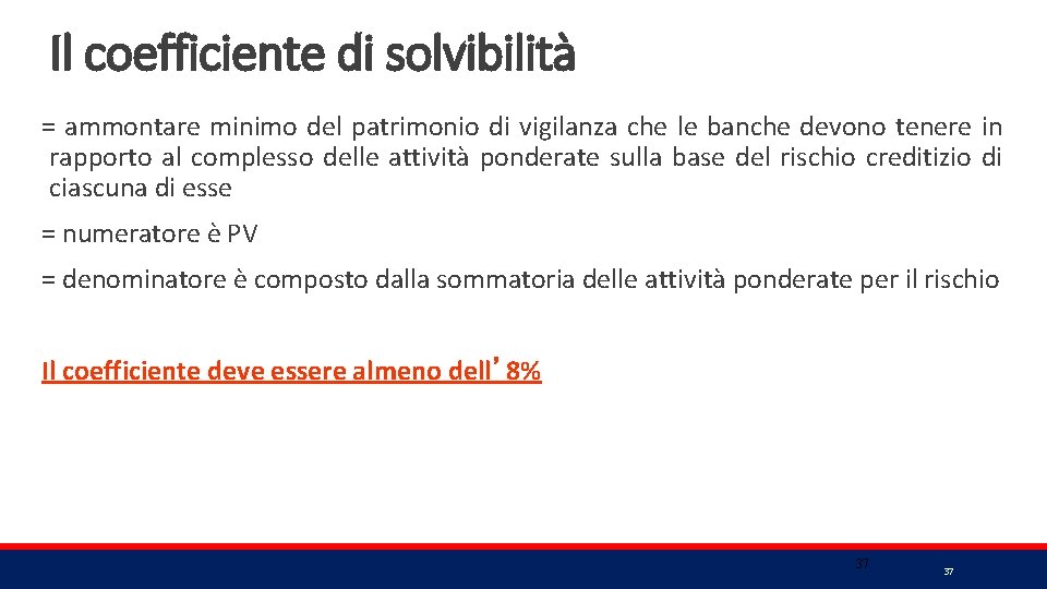 Il coefficiente di solvibilità = ammontare minimo del patrimonio di vigilanza che le banche