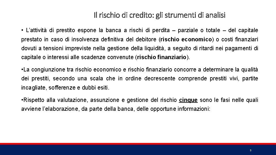 Il rischio di credito: gli strumenti di analisi • L’attività di prestito espone la