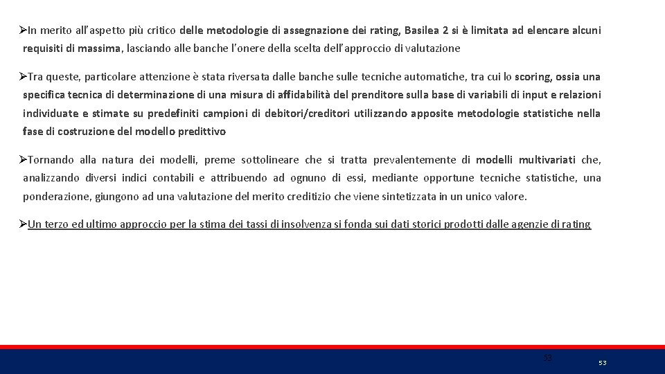 ØIn merito all’aspetto più critico delle metodologie di assegnazione dei rating, Basilea 2 si