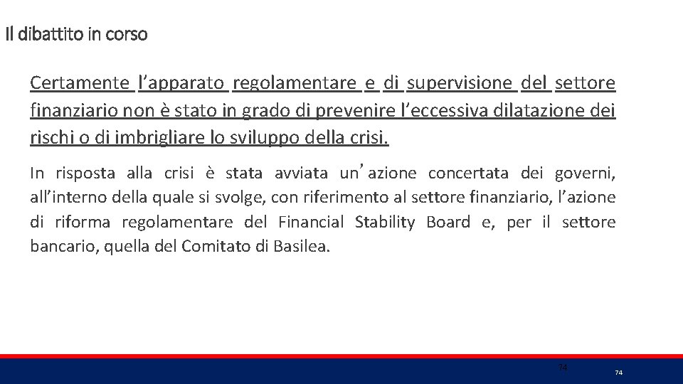 Il dibattito in corso Certamente l’apparato regolamentare e di supervisione del settore finanziario non