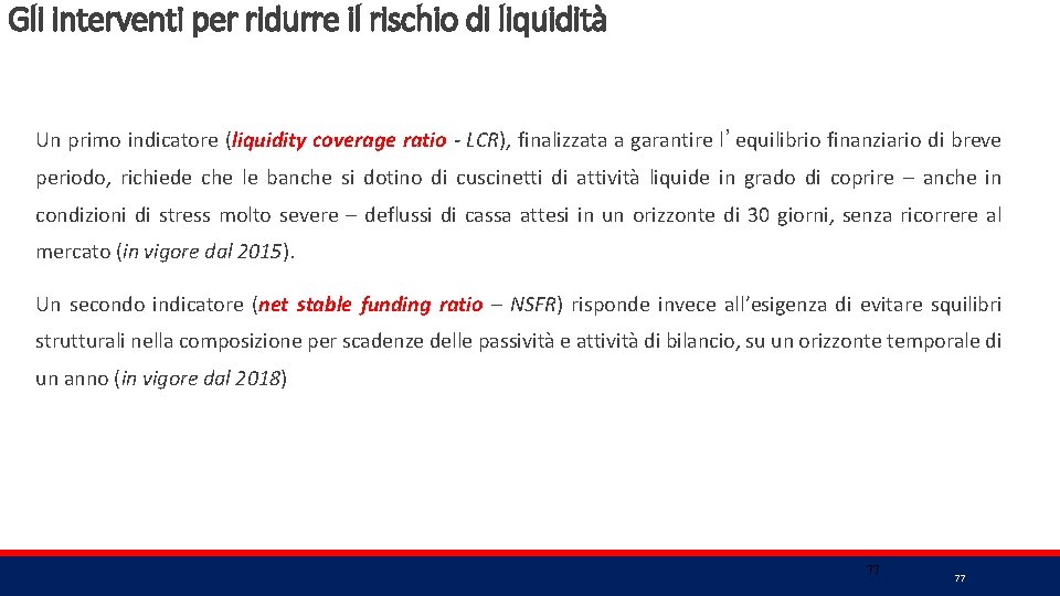 Gli interventi per ridurre il rischio di liquidità Un primo indicatore (liquidity coverage ratio