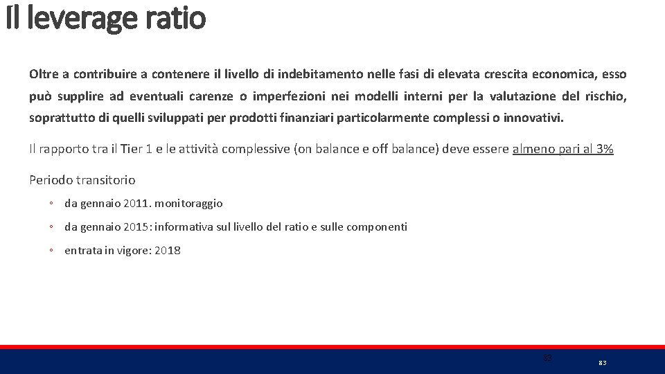 Il leverage ratio Oltre a contribuire a contenere il livello di indebitamento nelle fasi