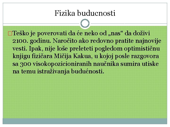 Fizika buducnosti �Teško je poverovati da će neko od „nas“ da doživi 2100. godinu.