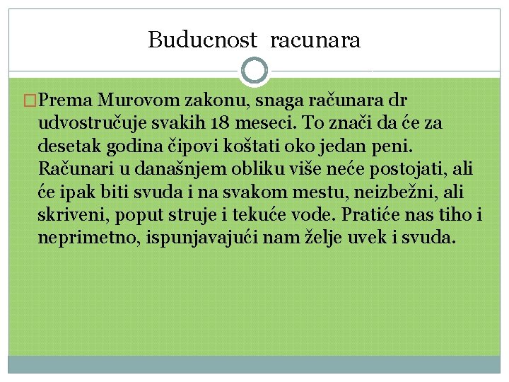 Buducnost racunara �Prema Murovom zakonu, snaga računara dr udvostručuje svakih 18 meseci. To znači