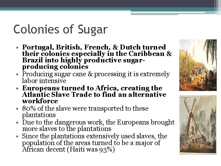 Colonies of Sugar • Portugal, British, French, & Dutch turned their colonies especially in