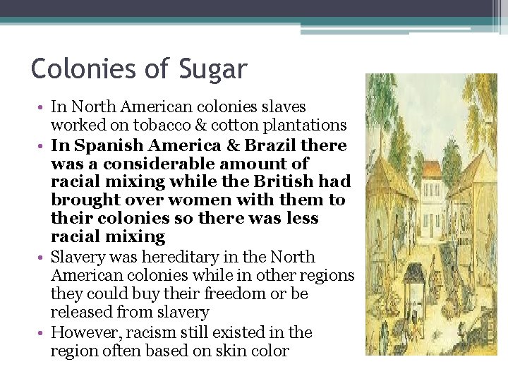 Colonies of Sugar • In North American colonies slaves worked on tobacco & cotton