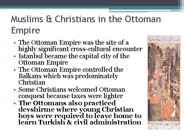 Muslims & Christians in the Ottoman Empire • The Ottoman Empire was the site