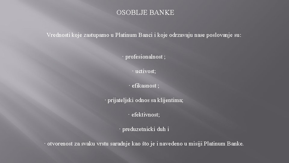  OSOBLJE BANKE Vrednosti koje zastupamo u Platinum Banci i koje odrzavaju nase poslovanje